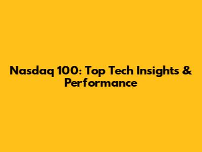 Nasdaq 100: Top Tech Insights & Performance