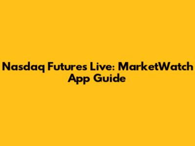 Nasdaq Futures Live: MarketWatch App Guide