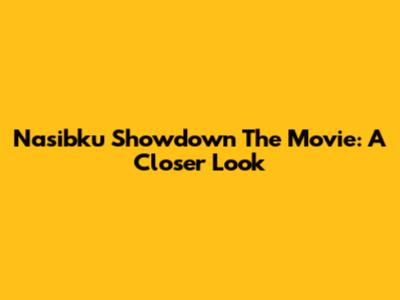 Nasibku Showdown The Movie: A Closer Look