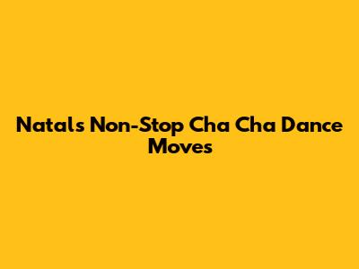Natal's Non-Stop Cha Cha Dance Moves