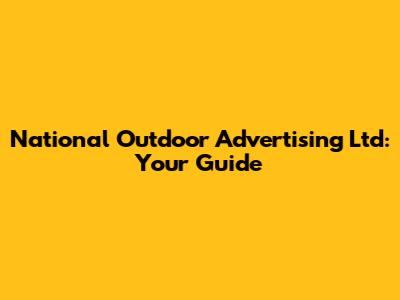 National Outdoor Advertising Ltd: Your Guide