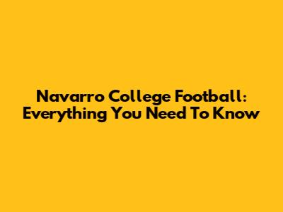 Navarro College Football: Everything You Need To Know