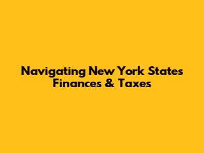 Navigating New York State's Finances & Taxes