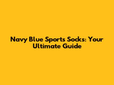 Navy Blue Sports Socks: Your Ultimate Guide
