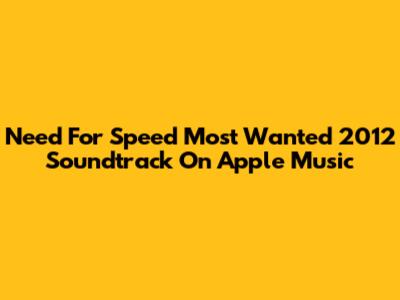 Need For Speed Most Wanted 2012 Soundtrack On Apple Music