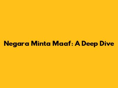 Negara Minta Maaf: A Deep Dive