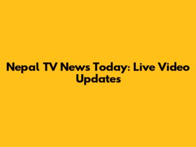 Nepal TV News Today: Live Video Updates