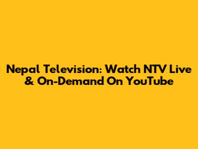 Nepal Television: Watch NTV Live & On-Demand On YouTube