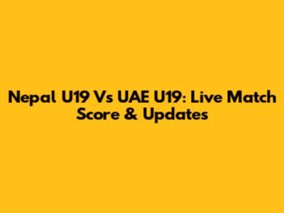 Nepal U19 Vs UAE U19: Live Match Score & Updates