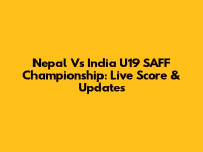 Nepal Vs India U19 SAFF Championship: Live Score & Updates