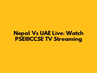 Nepal Vs UAE Live: Watch PSEIIICCSE TV Streaming