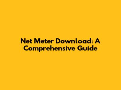 Net Meter Download: A Comprehensive Guide