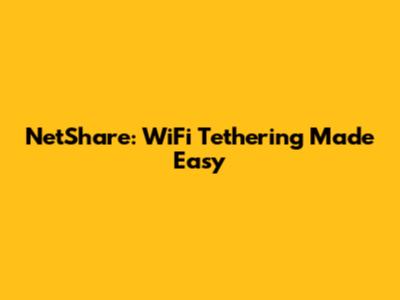 NetShare: WiFi Tethering Made Easy