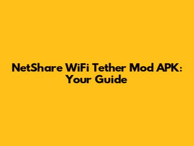 NetShare WiFi Tether Mod APK: Your Guide