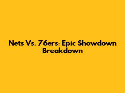 Nets Vs. 76ers: Epic Showdown Breakdown