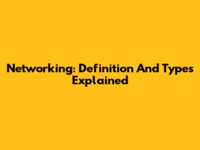 Networking: Definition And Types Explained
