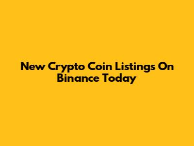 New Crypto Coin Listings On Binance Today