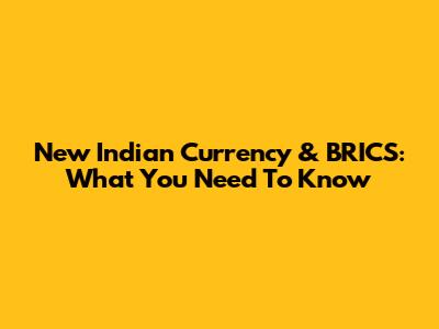 New Indian Currency & BRICS: What You Need To Know