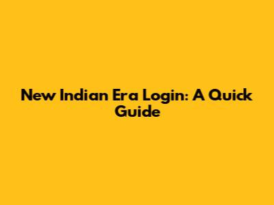 New Indian Era Login: A Quick Guide