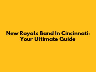 New Royals Band In Cincinnati: Your Ultimate Guide
