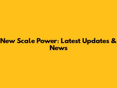 New Scale Power: Latest Updates & News