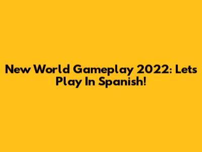 New World Gameplay 2022: Let's Play In Spanish!