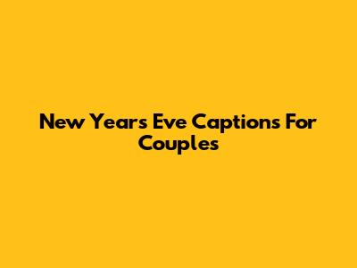 New Year's Eve Captions For Couples