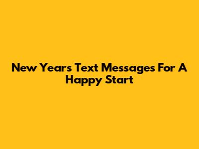 New Year's Text Messages For A Happy Start