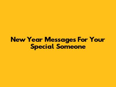 New Year Messages For Your Special Someone