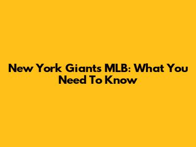 New York Giants MLB: What You Need To Know