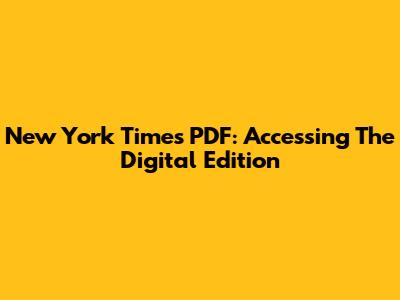 New York Times PDF: Accessing The Digital Edition