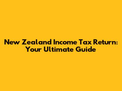 New Zealand Income Tax Return: Your Ultimate Guide