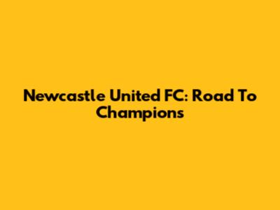 Newcastle United FC: Road To Champions