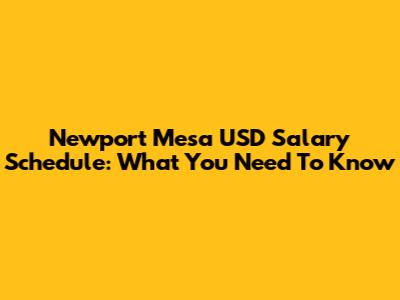 Newport Mesa USD Salary Schedule: What You Need To Know