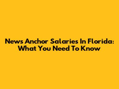 News Anchor Salaries In Florida: What You Need To Know