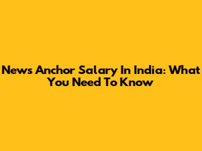News Anchor Salary In India: What You Need To Know