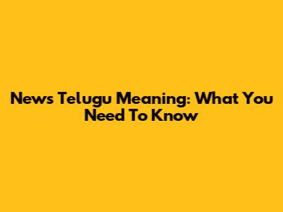 News Telugu Meaning: What You Need To Know