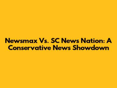Newsmax Vs. SC News Nation: A Conservative News Showdown