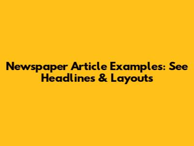 Newspaper Article Examples: See Headlines & Layouts