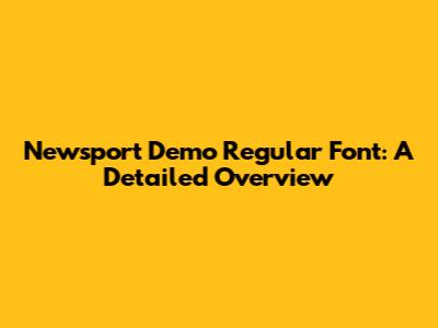 Newsport Demo Regular Font: A Detailed Overview