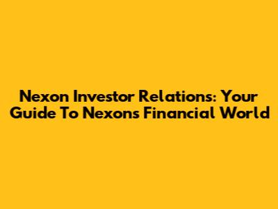 Nexon Investor Relations: Your Guide To Nexon's Financial World