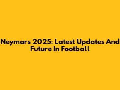 Neymar's 2025: Latest Updates And Future In Football