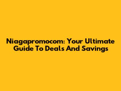 Niagapromocom: Your Ultimate Guide To Deals And Savings