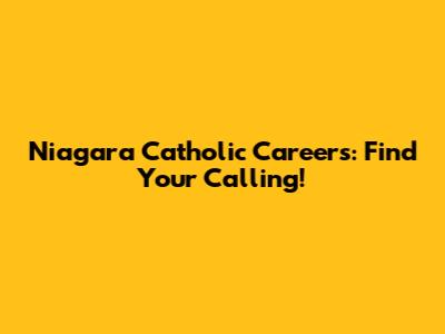 Niagara Catholic Careers: Find Your Calling!