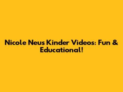 Nicole Neu's Kinder Videos: Fun & Educational!