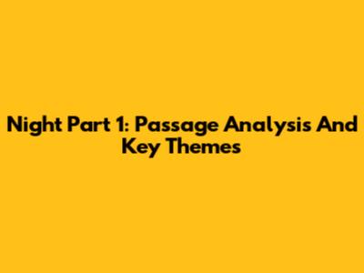 Night Part 1: Passage Analysis And Key Themes
