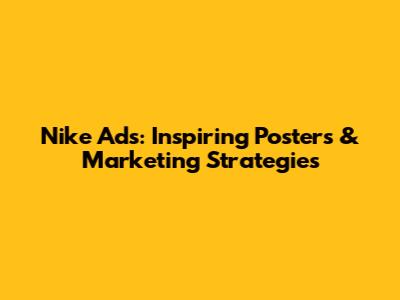 Nike Ads: Inspiring Posters & Marketing Strategies
