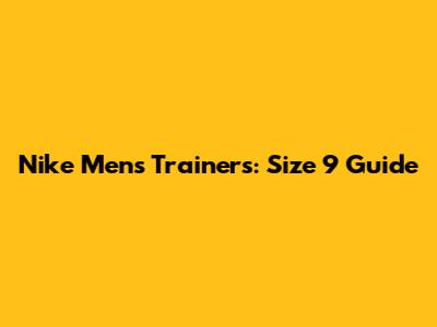 Nike Men's Trainers: Size 9 Guide