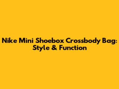 Nike Mini Shoebox Crossbody Bag: Style & Function
