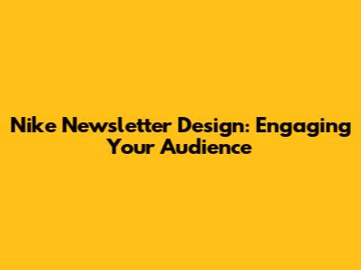 Nike Newsletter Design: Engaging Your Audience